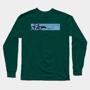 I Want To Ride My Bicycle Long Sleeve T-Shirt